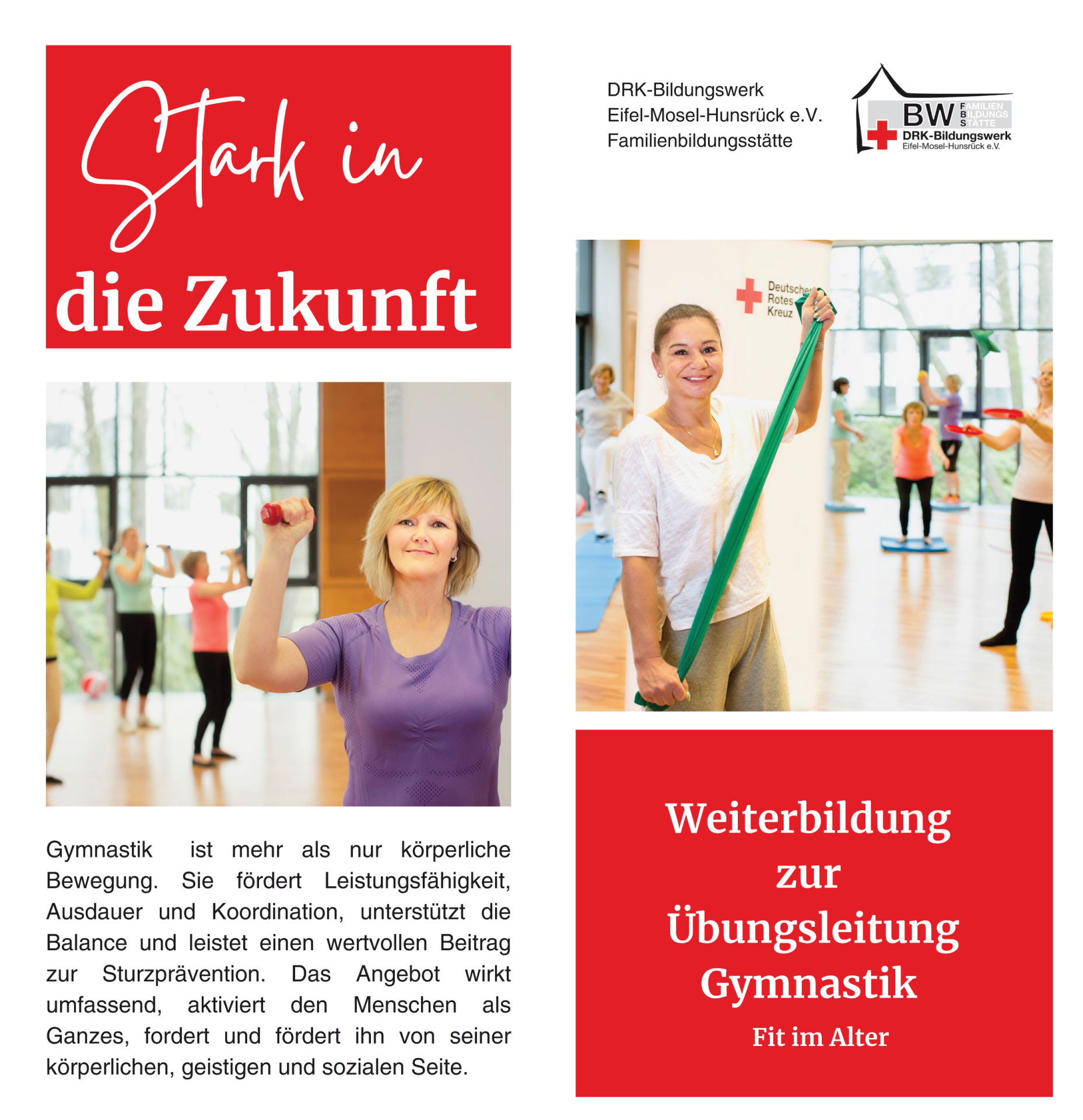 Weiterbildung zur Übungsleitung Gymnastik Bild zum Flyer Weiterbildung zur Übungsleitung Gymnastik. Zu sehen sind 2 Bilder mit jeweils einer Frau im Vordergrund, die Übungen im Raum zeigt. Rechts oben Logo DRK-Bildungswerk. Links oben Slogan "Stark in Zukunft" auf rotem Hintergrund.
