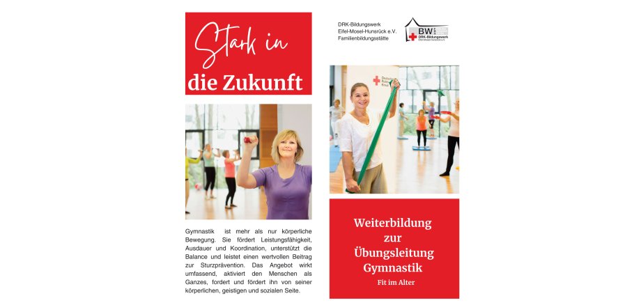Weiterbildung zur Übungsleitung Gymnastik Bild zum Flyer Weiterbildung zur Übungsleitung Gymnastik. Zu sehen sind 2 Bilder mit jeweils einer Frau im Vordergrund, die Übungen im Raum zeigt. Rechts oben Logo DRK-Bildungswerk. Links oben Slogan "Stark in Zukunft" auf rotem Hintergrund.